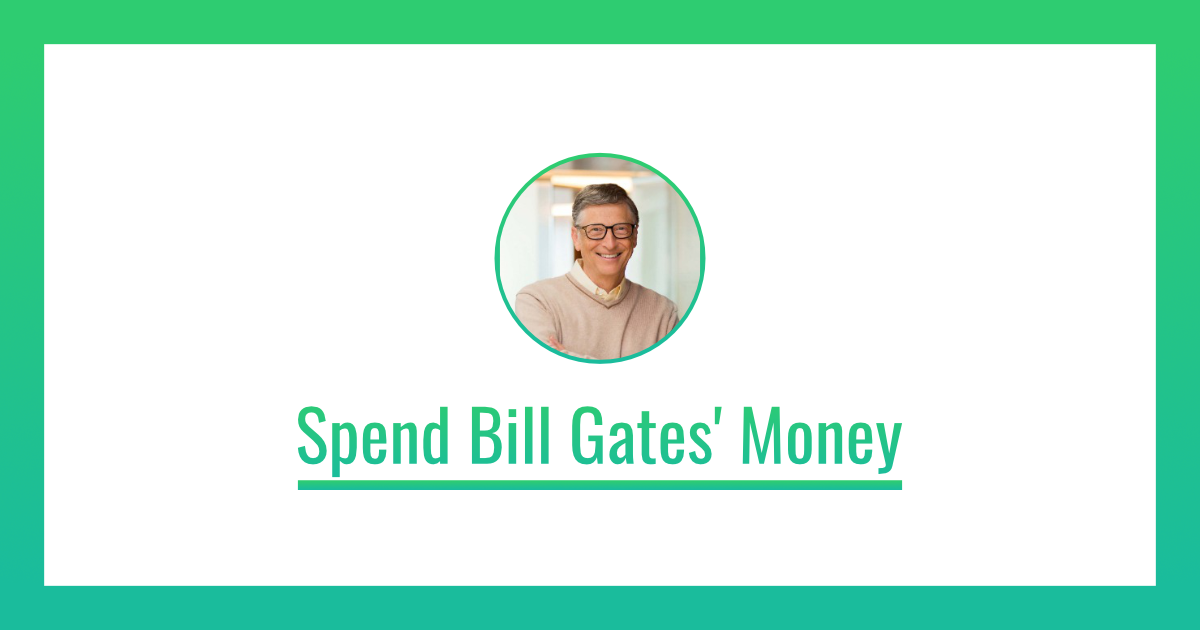 Spend Bill Gates' Money